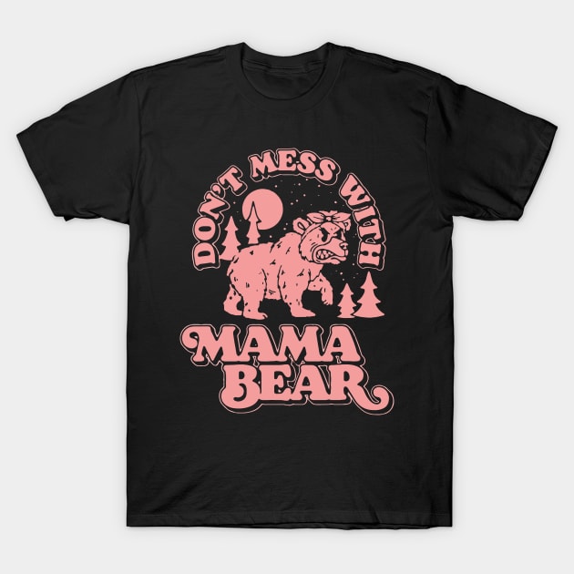 Don't Mess With Mama Bear Funny Mothers Retro Vintage T-Shirt by Ghost Of A Chance 